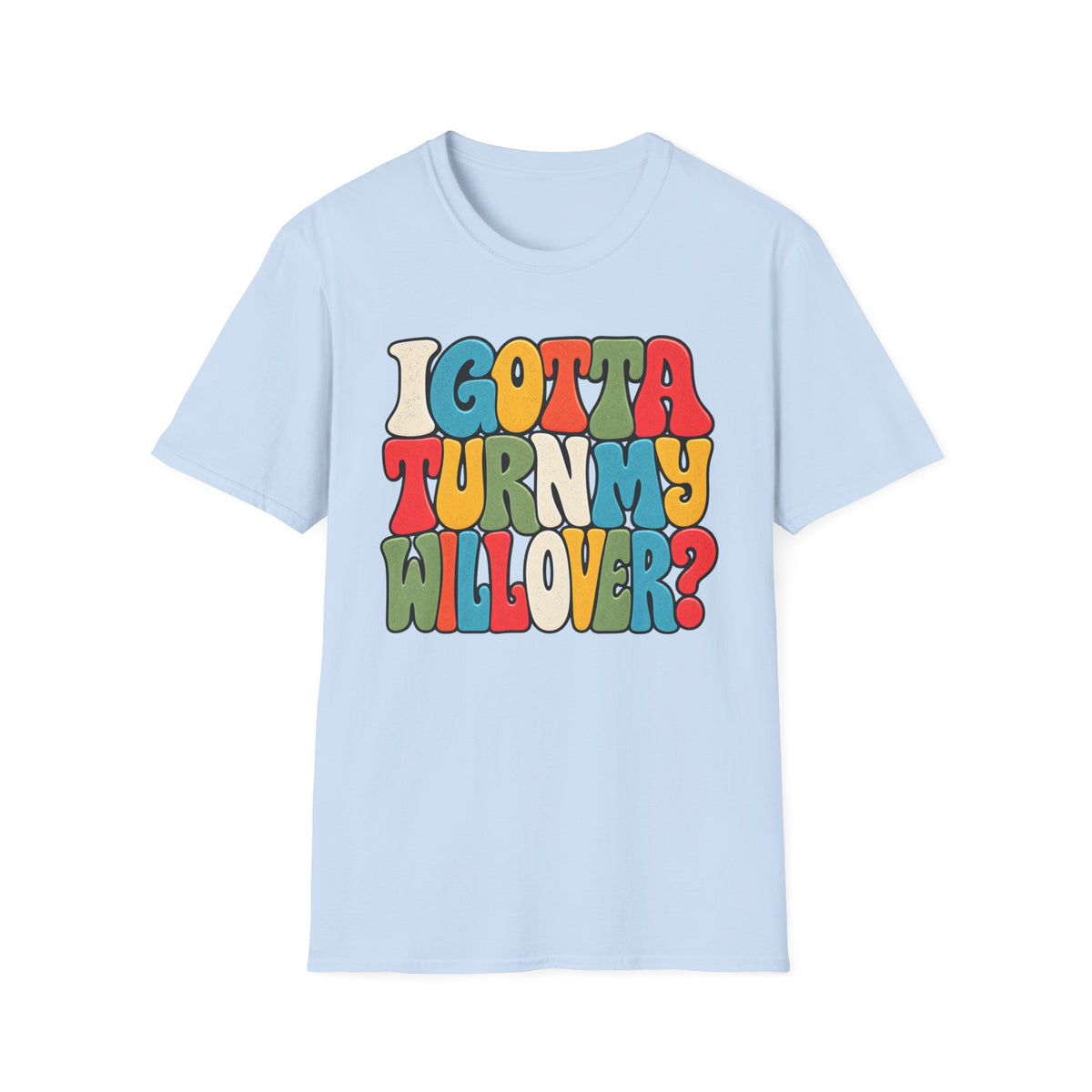 I Gotta Turn My Will Over Recovery T-Shirt – Funny Sobriety & 12 Step Inspired Tee