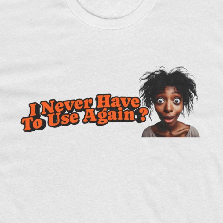 “I Never Have To Use Again?” Tee | Recovery Reality Shirt | DPR Recovery Tees – DPR Recovery Tee