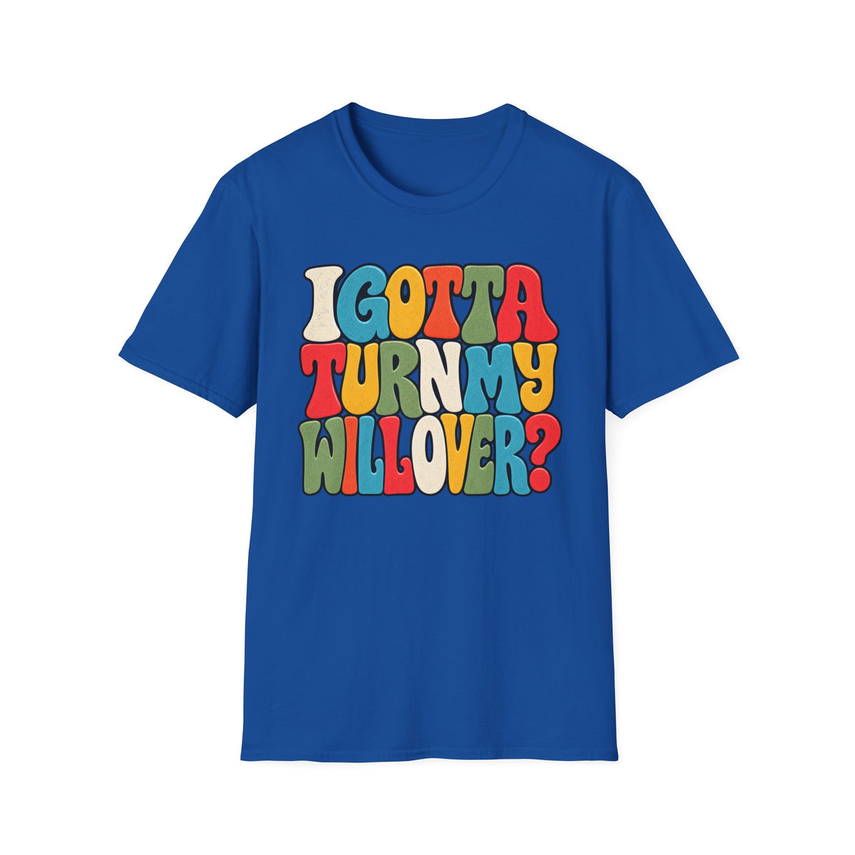 I Gotta Turn My Will Over Recovery T-Shirt – Funny Sobriety & 12 Step Inspired Tee