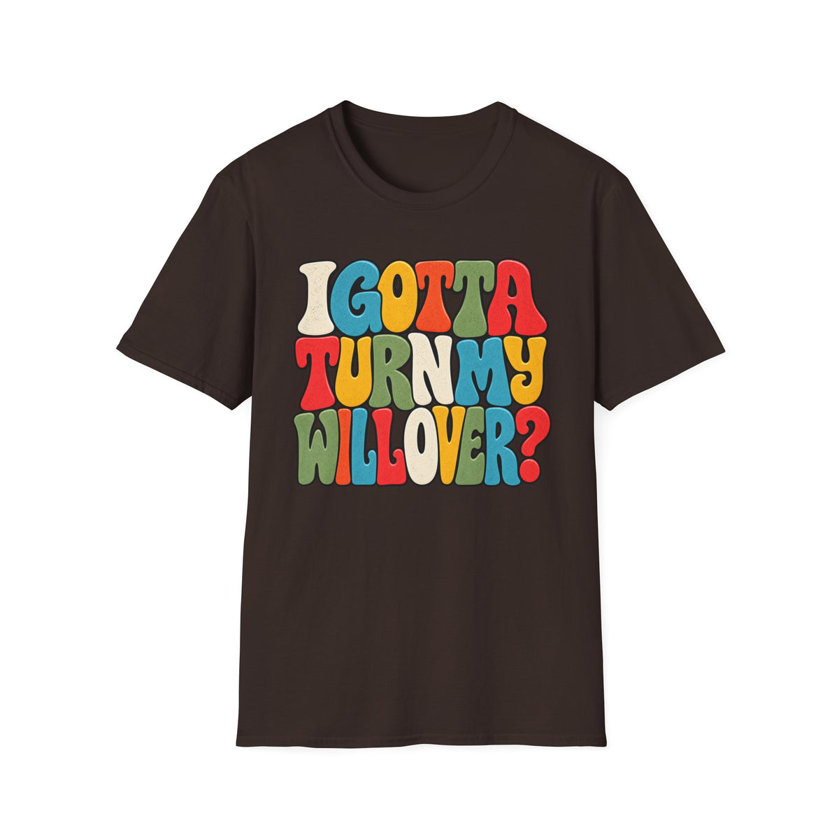 I Gotta Turn My Will Over Recovery T-Shirt – Funny Sobriety & 12 Step Inspired Tee