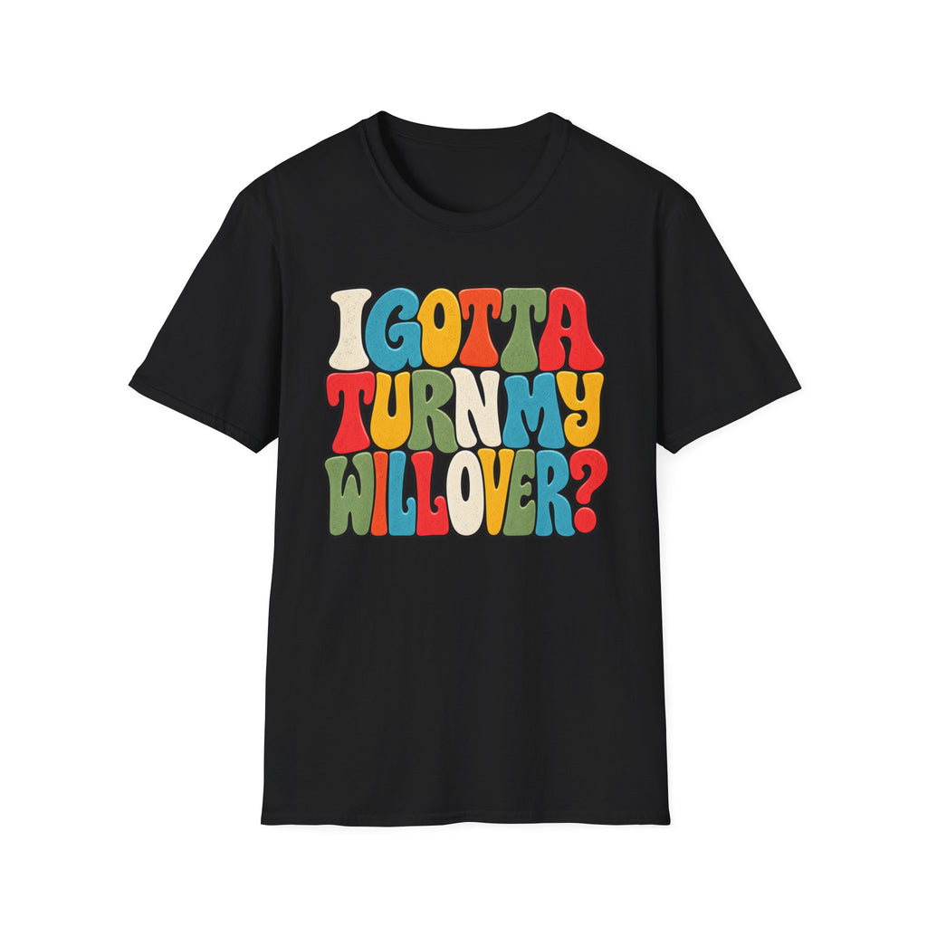 I Gotta Turn My Will Over Recovery T-Shirt – Funny Sobriety & 12 Step Inspired Tee