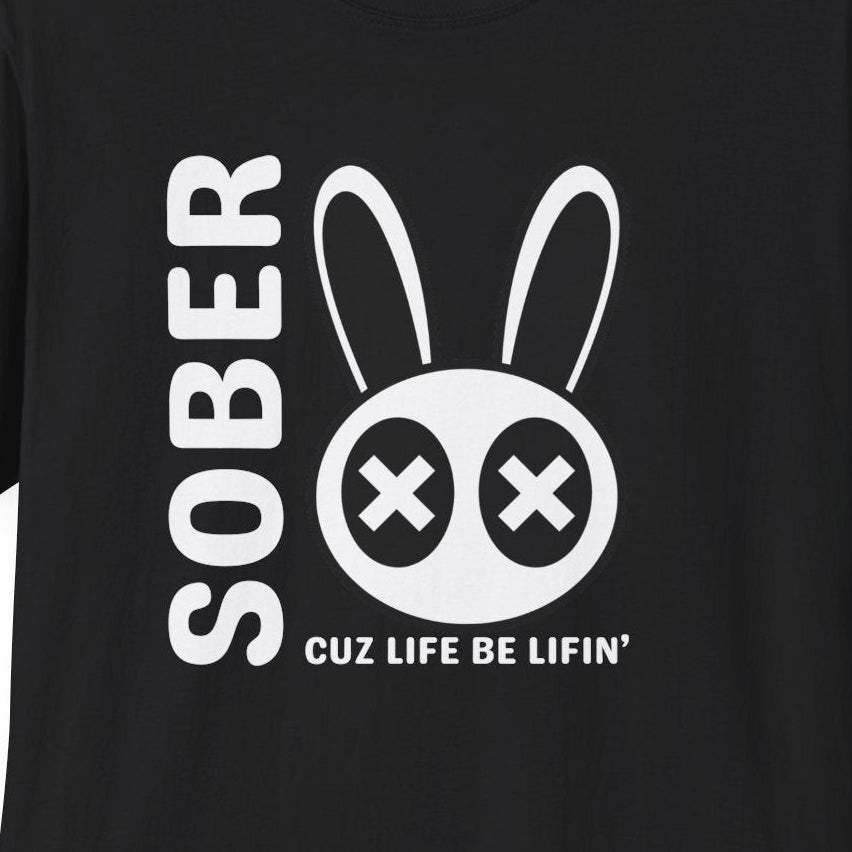 Sober Cuz Life Be Lifin’ Shirt | Trendy Recovery Streetwear Tee