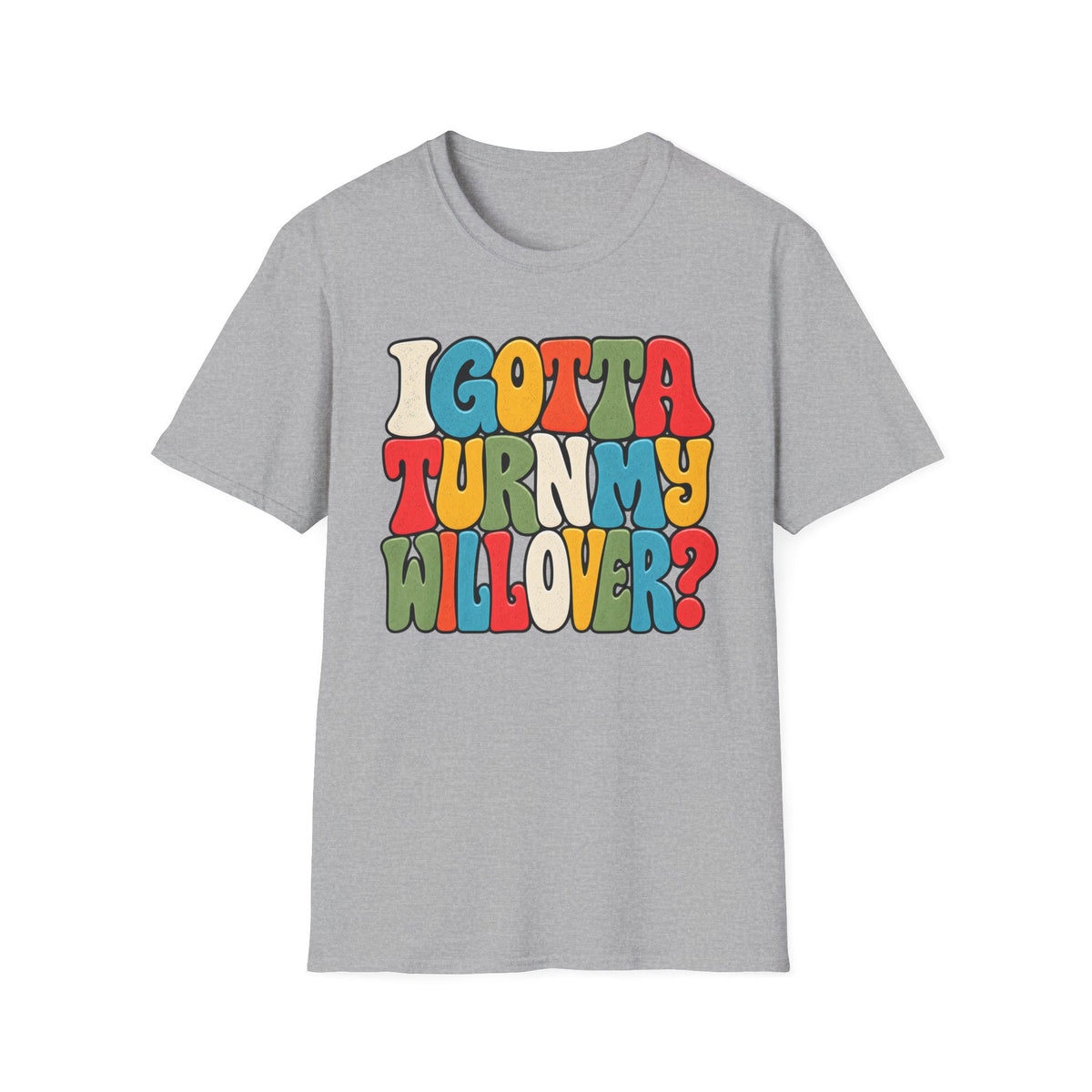 I Gotta Turn My Will Over Recovery T-Shirt – Funny Sobriety & 12 Step Inspired Tee