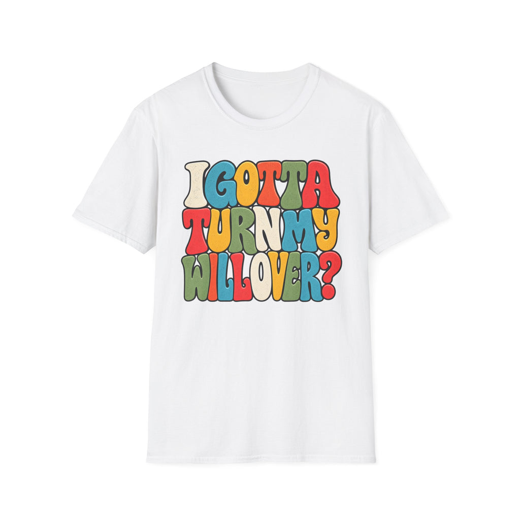 I Gotta Turn My Will Over Recovery T-Shirt – Funny Sobriety & 12 Step Inspired Tee