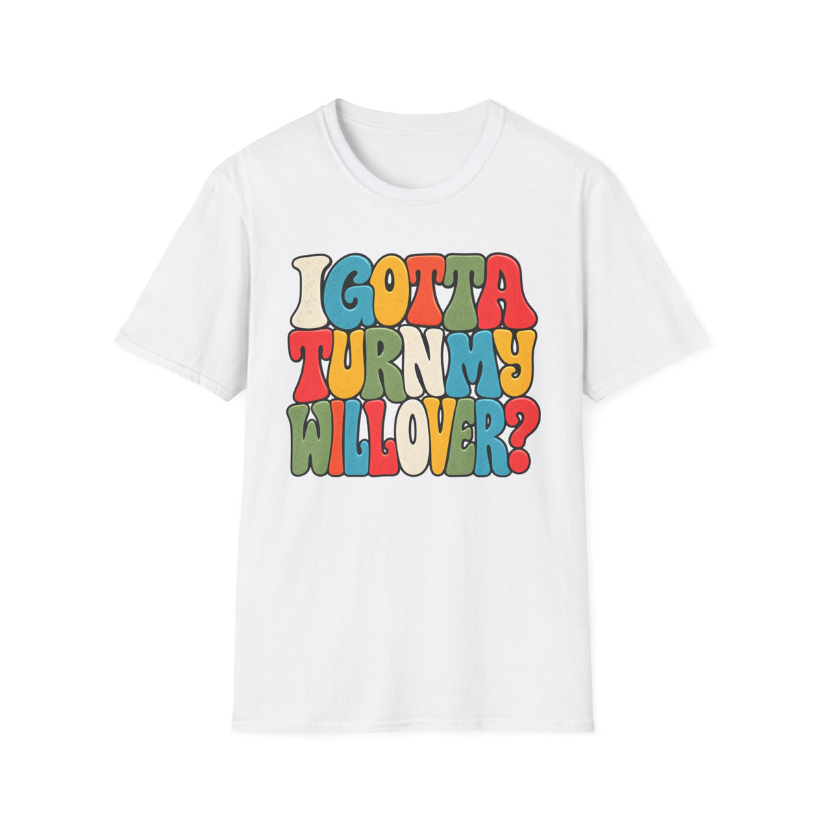 I Gotta Turn My Will Over Recovery T-Shirt – Funny Sobriety & 12 Step Inspired Tee