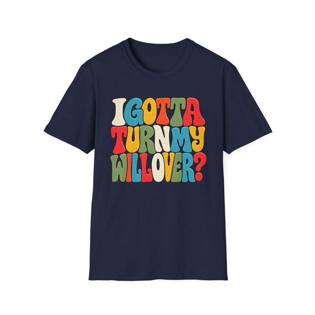 I Gotta Turn My Will Over Recovery T-Shirt – Funny Sobriety & 12 Step Inspired Tee