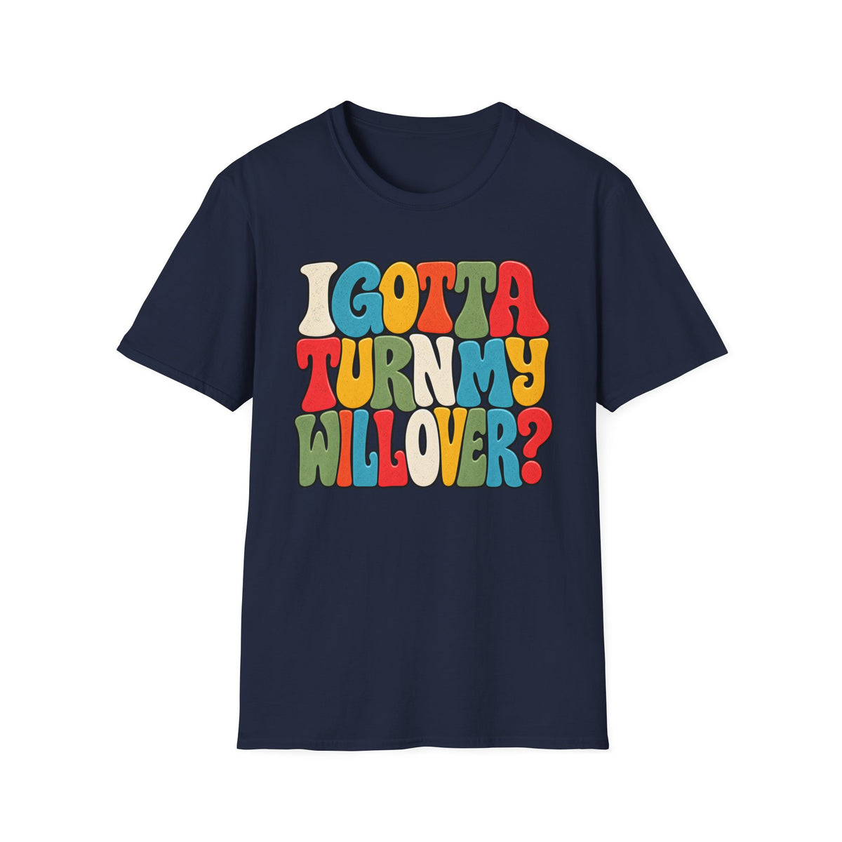 I Gotta Turn My Will Over Recovery T-Shirt – Funny Sobriety & 12 Step Inspired Tee