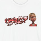 “I Gotta Pray… For Who? – DPR Recovery Tee” – DPR Recovery Tee