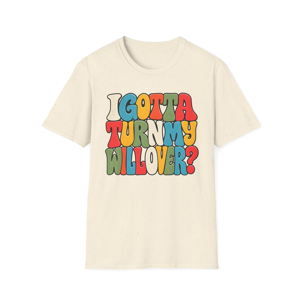 I Gotta Turn My Will Over Recovery T-Shirt – Funny Sobriety & 12 Step Inspired Tee
